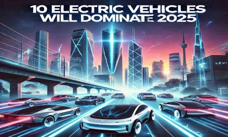 Top 10 Electric Vehicles Will Dominate 2025 Number 4 is a Game-Changer
